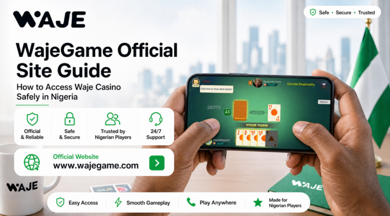 WajeGame Official Site Guide: How to Access Waje Casino Safely in Nigeria 