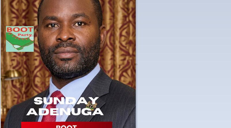 Presidential Candidate: Meet Sunday Adenuga of BOOT Party - Because Of Our Tomorrow