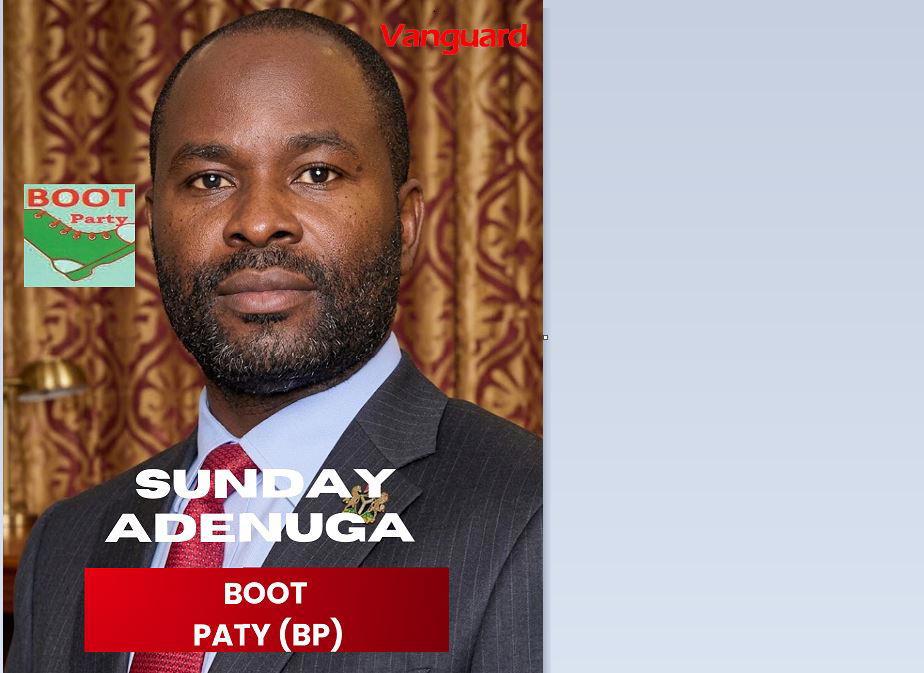Presidential Candidate: Meet Sunday Adenuga of BOOT Party - Because Of Our Tomorrow